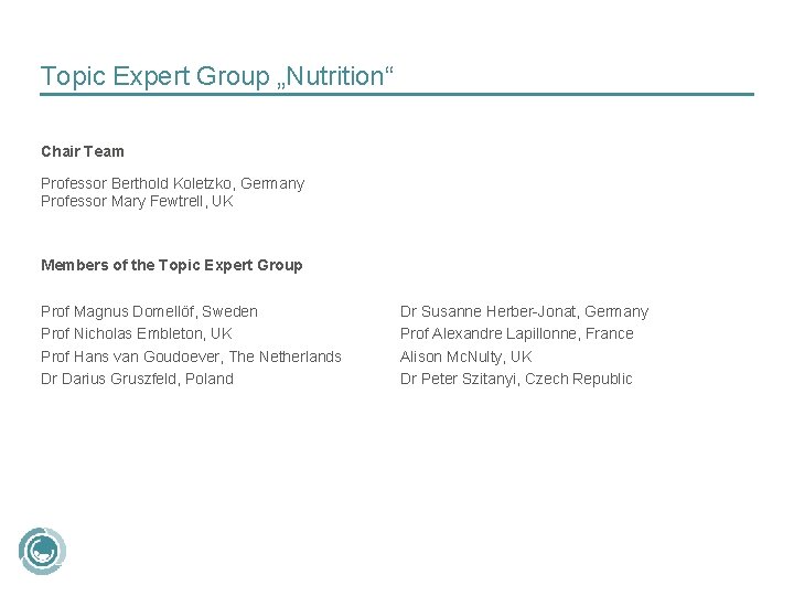 Topic Expert Group „Nutrition“ Chair Team Professor Berthold Koletzko, Germany Professor Mary Fewtrell, UK