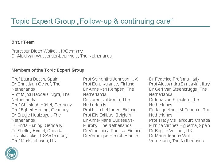 Topic Expert Group „Follow-up & continuing care“ Chair Team Professor Dieter Wolke, UK/Germany Dr