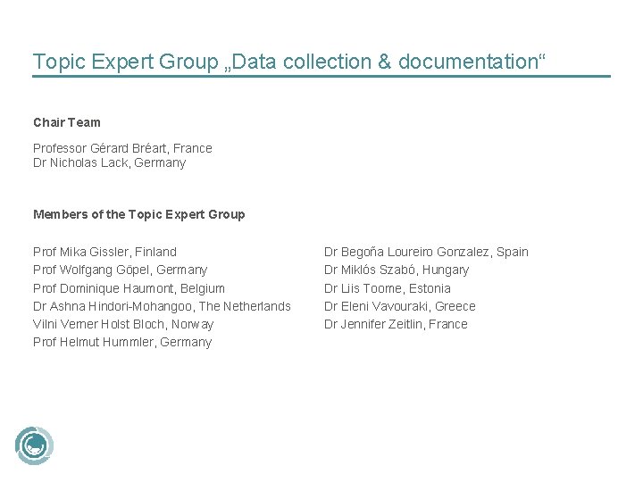 Topic Expert Group „Data collection & documentation“ Chair Team Professor Gérard Bréart, France Dr