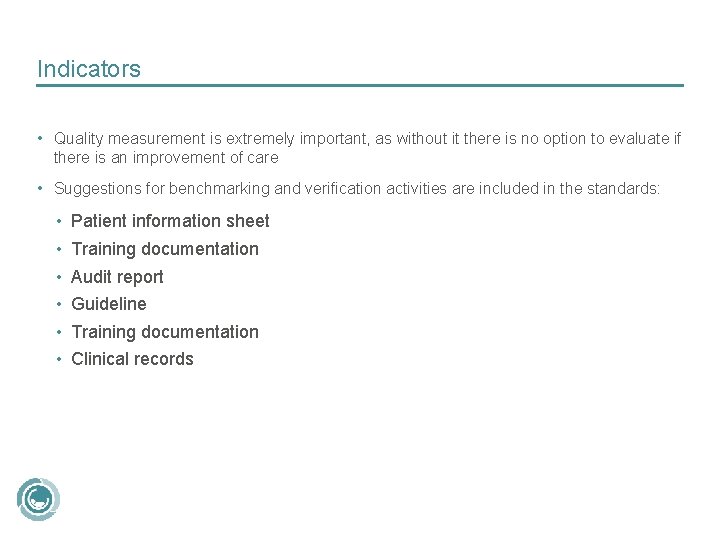 Indicators • Quality measurement is extremely important, as without it there is no option