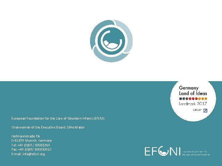 European Foundation for the Care of Newborn Infants (EFCNI) Chairwoman of the Executive Board:
