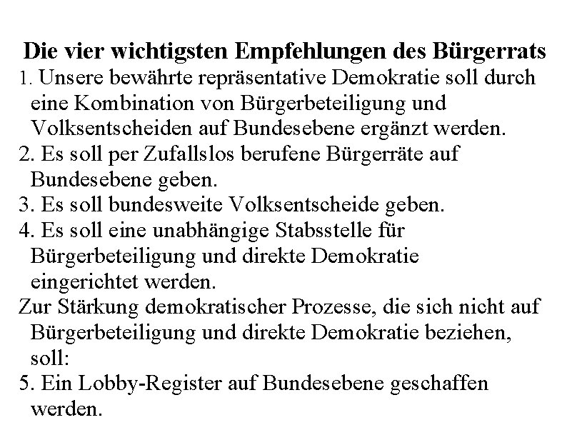 Die vier wichtigsten Empfehlungen des Bürgerrats 1. Unsere bewährte repräsentative Demokratie soll durch eine