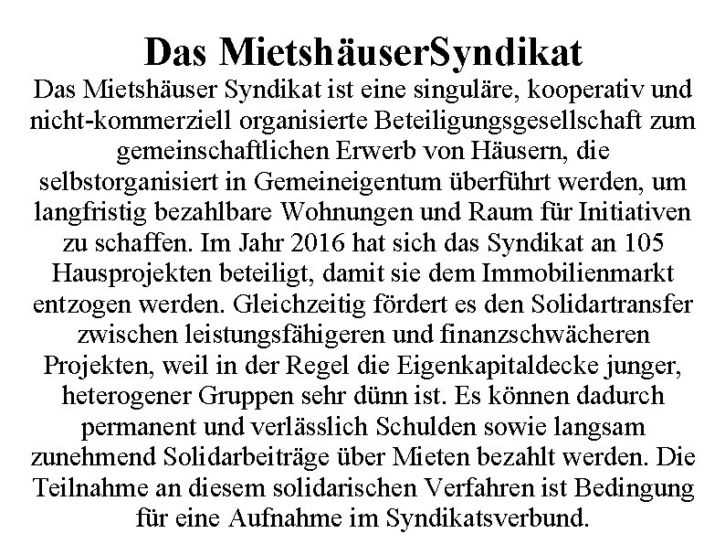 Das Mietshäuser. Syndikat Das Mietshäuser Syndikat ist eine singuläre, kooperativ und nicht-kommerziell organisierte Beteiligungsgesellschaft