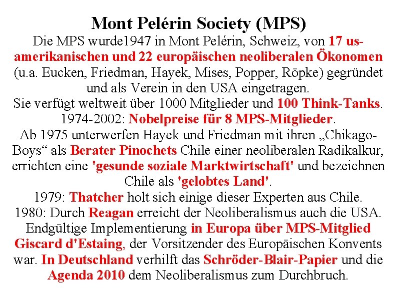 Mont Pelérin Society (MPS) Die MPS wurde 1947 in Mont Pelérin, Schweiz, von 17