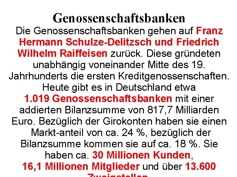 Genossenschaftsbanken Die Genossenschaftsbanken gehen auf Franz Hermann Schulze-Delitzsch und Friedrich Wilhelm Raiffeisen zurück. Diese