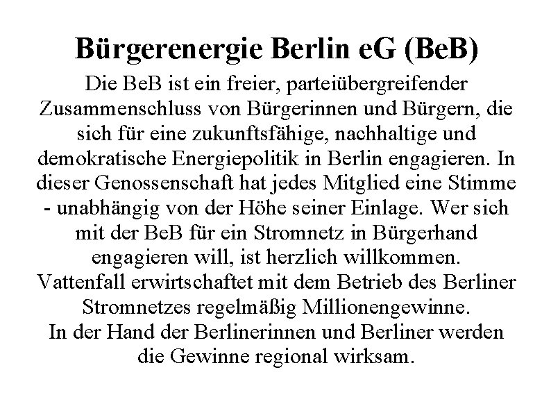 Bürgerenergie Berlin e. G (Be. B) Die Be. B ist ein freier, parteiübergreifender Zusammenschluss