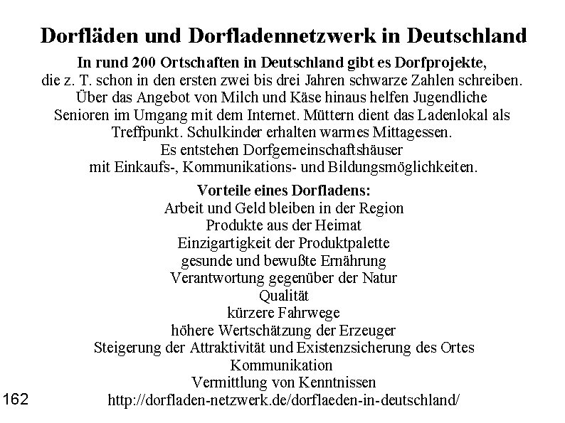 Dorfläden und Dorfladennetzwerk in Deutschland In rund 200 Ortschaften in Deutschland gibt es Dorfprojekte,
