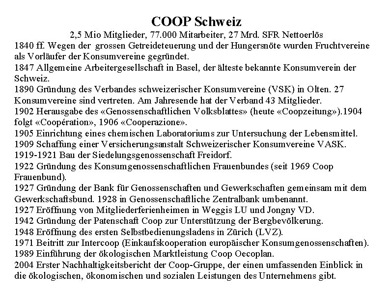 COOP Schweiz 2, 5 Mio Mitglieder, 77. 000 Mitarbeiter, 27 Mrd. SFR Nettoerlös 1840