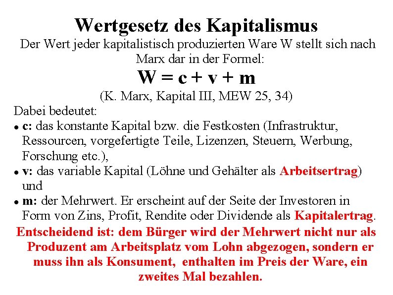 Wertgesetz des Kapitalismus Der Wert jeder kapitalistisch produzierten Ware W stellt sich nach Marx