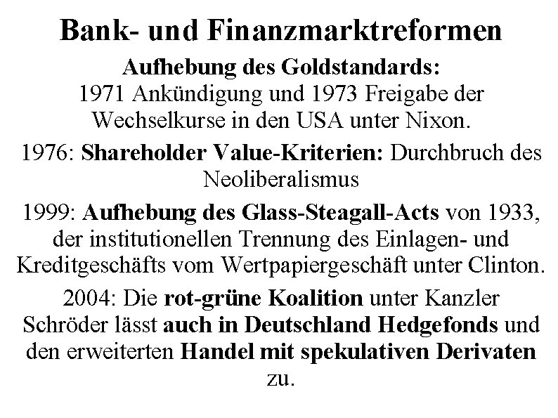 Bank- und Finanzmarktreformen Aufhebung des Goldstandards: 1971 Ankündigung und 1973 Freigabe der Wechselkurse in