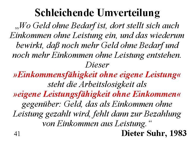 Schleichende Umverteilung „Wo Geld ohne Bedarf ist, dort stellt sich auch Einkommen ohne Leistung