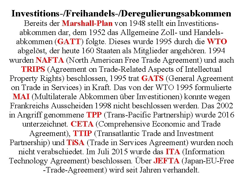 Investitions-/Freihandels-/Deregulierungsabkommen Bereits der Marshall-Plan von 1948 stellt ein Investitionsabkommen dar, dem 1952 das Allgemeine