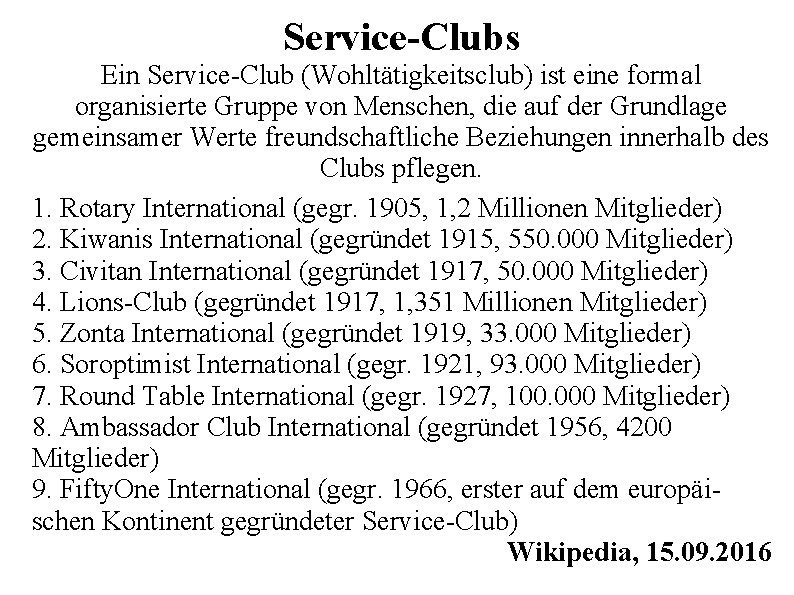 Service-Clubs Ein Service-Club (Wohltätigkeitsclub) ist eine formal organisierte Gruppe von Menschen, die auf der