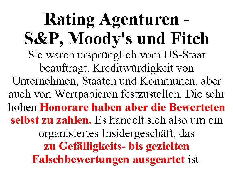 Rating Agenturen S&P, Moody's und Fitch Sie waren ursprünglich vom US-Staat beauftragt, Kreditwürdigkeit von