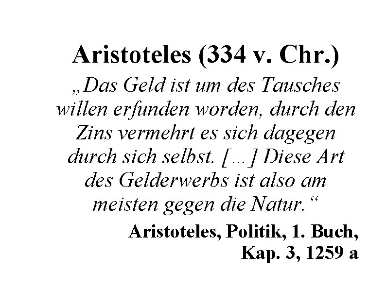 Aristoteles (334 v. Chr. ) „Das Geld ist um des Tausches willen erfunden worden,