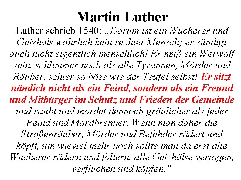 Martin Luther schrieb 1540: „Darum ist ein Wucherer und Geizhals wahrlich kein rechter Mensch;