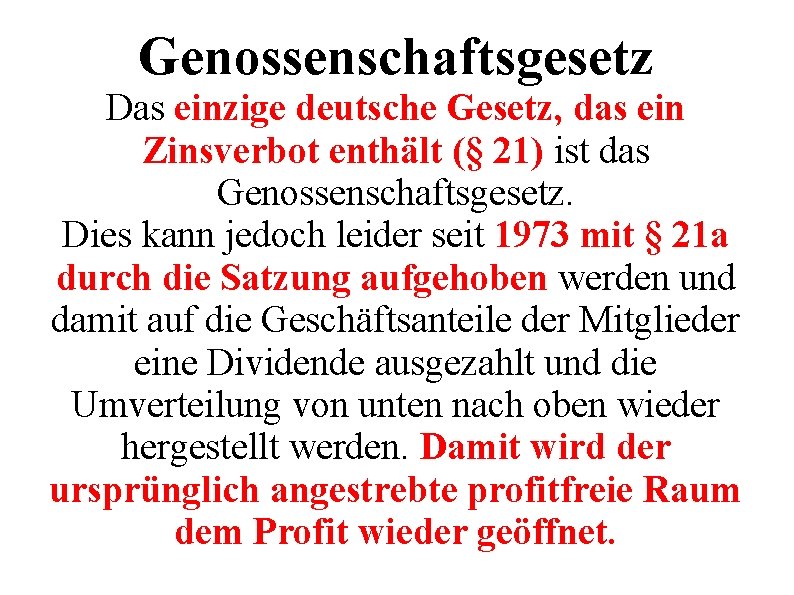 Genossenschaftsgesetz Das einzige deutsche Gesetz, das ein Zinsverbot enthält (§ 21) ist das Genossenschaftsgesetz.