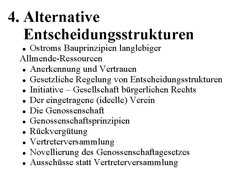 4. Alternative Entscheidungsstrukturen Ostroms Bauprinzipien langlebiger Allmende-Ressourcen Anerkennung und Vertrauen Gesetzliche Regelung von Entscheidungsstrukturen