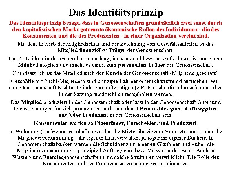 Das Identitätsprinzip besagt, dass in Genossenschaften grundsätzlich zwei sonst durch den kapitalistischen Markt getrennte