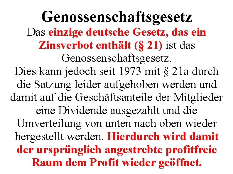 Genossenschaftsgesetz Das einzige deutsche Gesetz, das ein Zinsverbot enthält (§ 21) ist das Genossenschaftsgesetz.