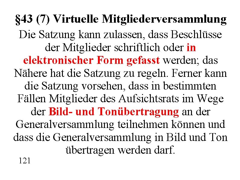 § 43 (7) Virtuelle Mitgliederversammlung Die Satzung kann zulassen, dass Beschlüsse der Mitglieder schriftlich