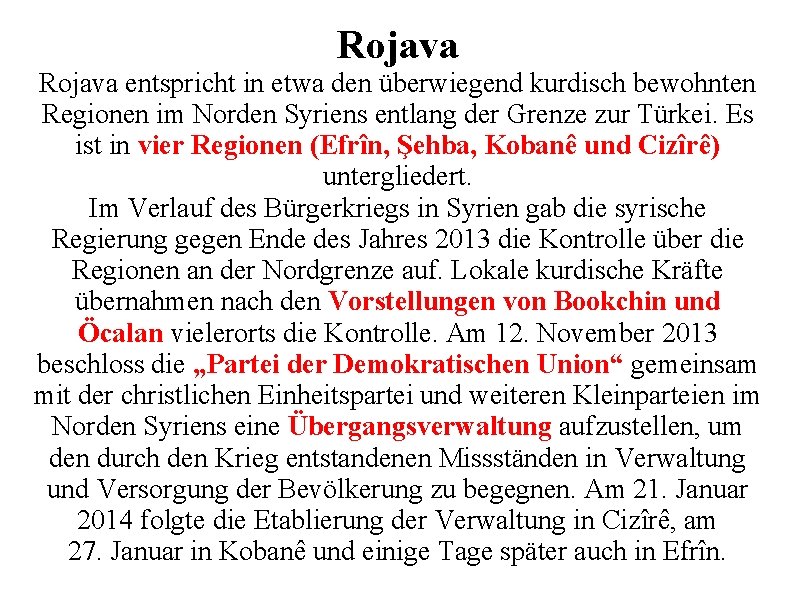 Rojava entspricht in etwa den überwiegend kurdisch bewohnten Regionen im Norden Syriens entlang der