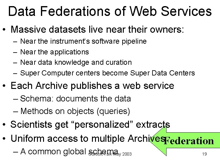 Data Federations of Web Services • Massive datasets live near their owners: – –