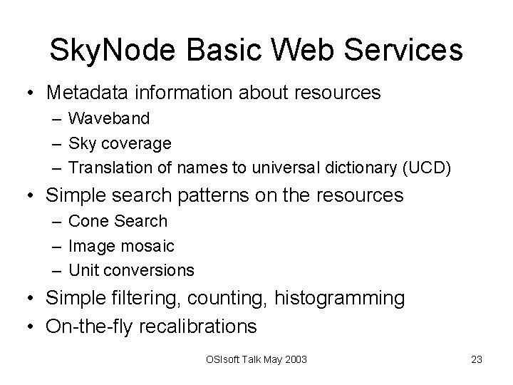 Sky. Node Basic Web Services • Metadata information about resources – Waveband – Sky