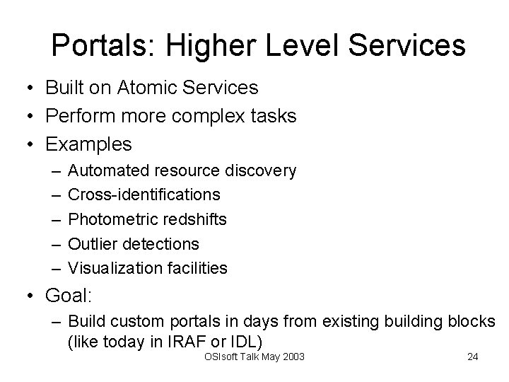 Portals: Higher Level Services • Built on Atomic Services • Perform more complex tasks