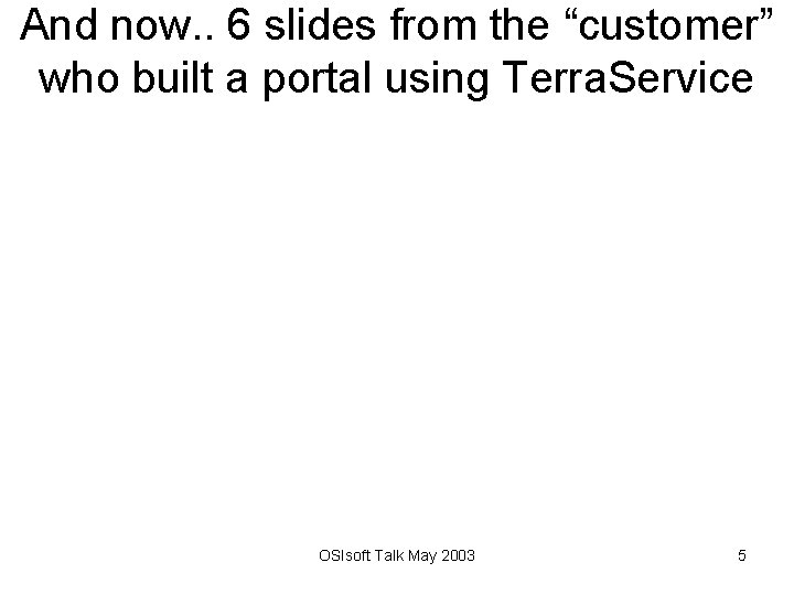 And now. . 6 slides from the “customer” who built a portal using Terra.