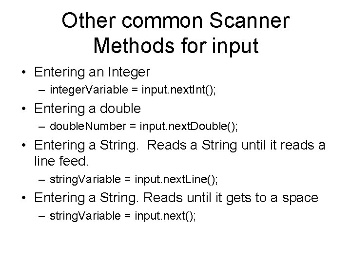 Other common Scanner Methods for input • Entering an Integer – integer. Variable =