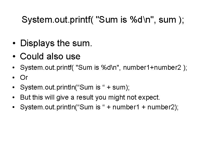 System. out. printf( "Sum is %dn", sum ); • Displays the sum. • Could