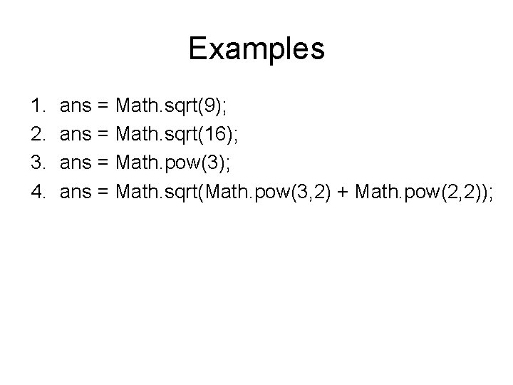 Examples 1. 2. 3. 4. ans = Math. sqrt(9); ans = Math. sqrt(16); ans