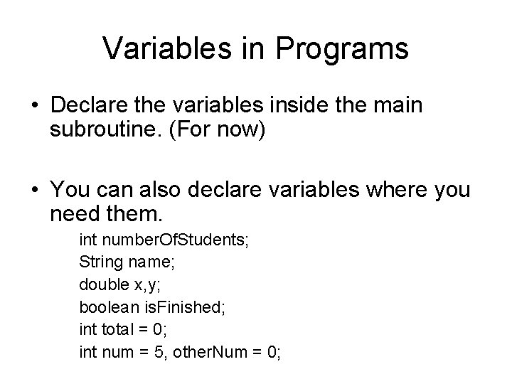 Variables in Programs • Declare the variables inside the main subroutine. (For now) •