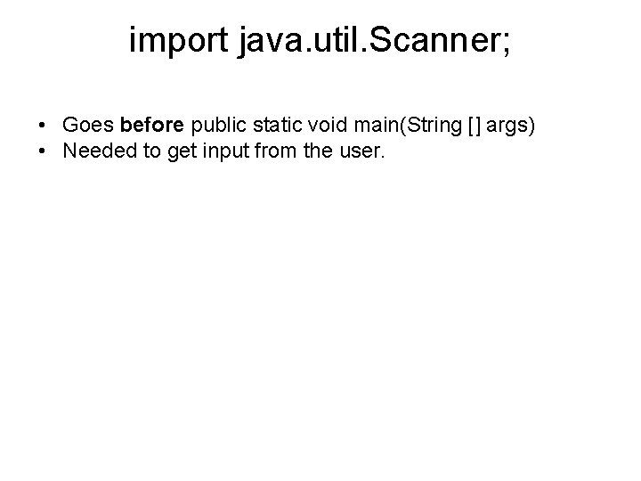 import java. util. Scanner; • Goes before public static void main(String [] args) •