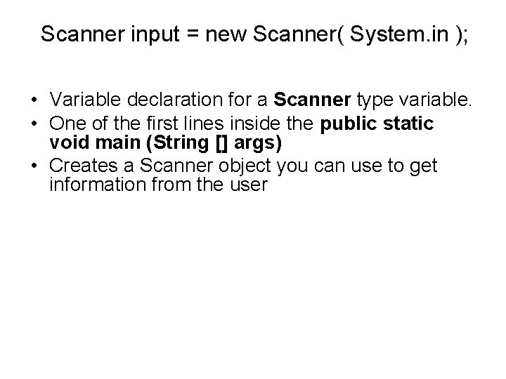 Scanner input = new Scanner( System. in ); • Variable declaration for a Scanner
