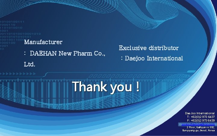 Manufacturer : DAEHAN New Pharm Co. , Ltd. Exclusive distributor : Daejoo International Thank