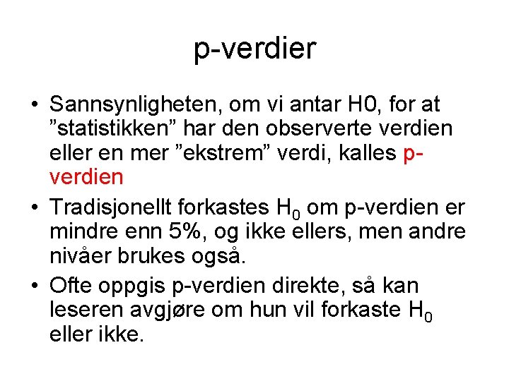 p-verdier • Sannsynligheten, om vi antar H 0, for at ”statistikken” har den observerte