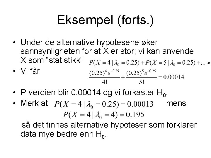 Eksempel (forts. ) • Under de alternative hypotesene øker sannsynligheten for at X er