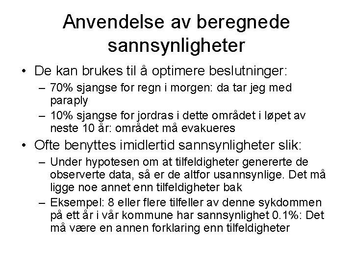 Anvendelse av beregnede sannsynligheter • De kan brukes til å optimere beslutninger: – 70%