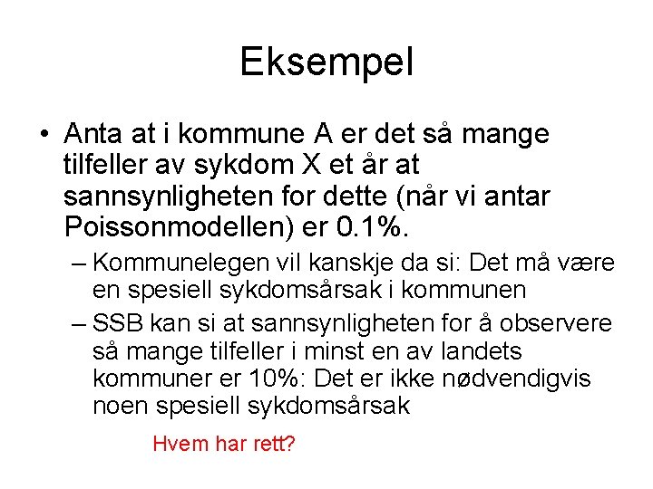 Eksempel • Anta at i kommune A er det så mange tilfeller av sykdom