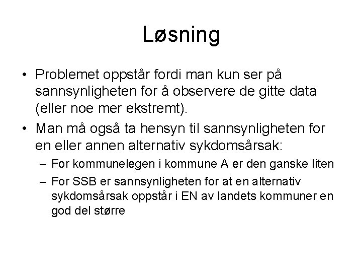 Løsning • Problemet oppstår fordi man kun ser på sannsynligheten for å observere de