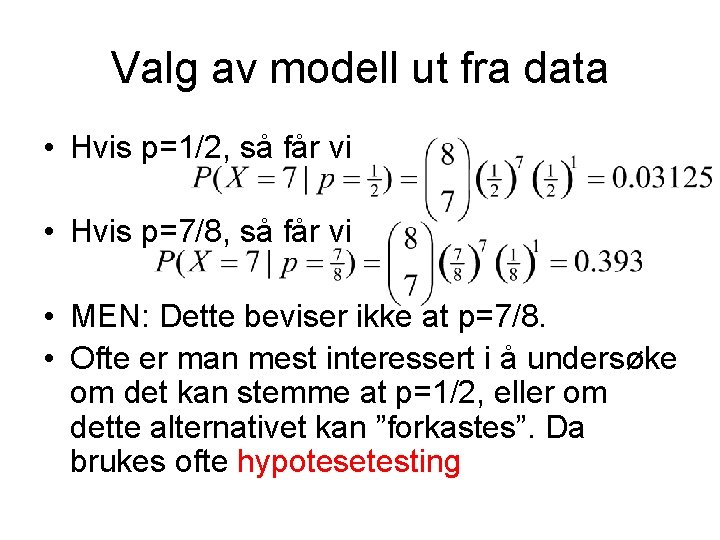 Valg av modell ut fra data • Hvis p=1/2, så får vi • Hvis