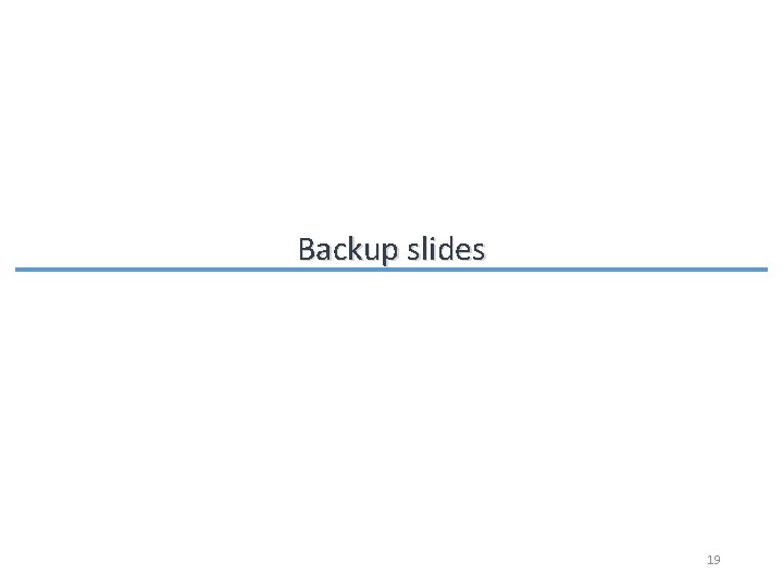 Backup slides 19 