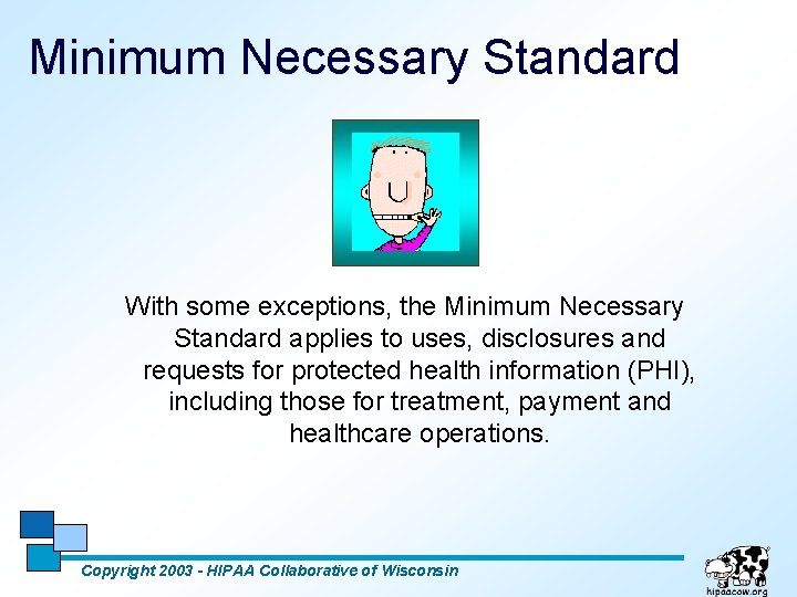 Minimum Necessary Standard With some exceptions, the Minimum Necessary Standard applies to uses, disclosures