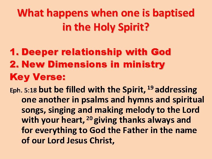 What happens when one is baptised in the Holy Spirit? 1. Deeper relationship with
