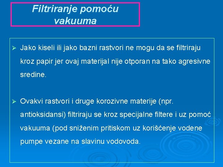 Filtriranje pomoću vakuuma Ø Jako kiseli ili jako bazni rastvori ne mogu da se