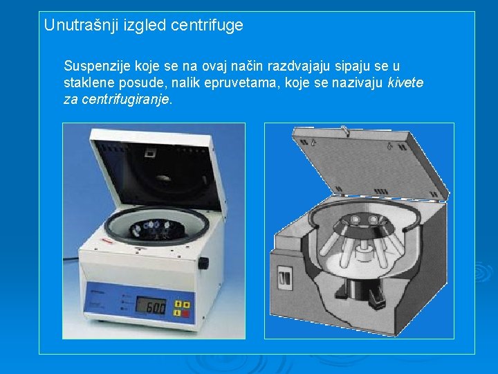 Unutrašnji izgled centrifuge Suspenzije koje se na ovaj način razdvajaju sipaju se u staklene