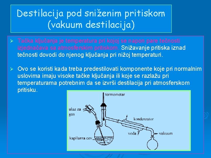 Destilacija pod sniženim pritiskom (vakuum destilacija) Ø Tačka ključanja je temperatura pri kojoj se