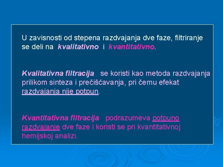 U zavisnosti od stepena razdvajanja dve faze, filtriranje se deli na kvalitativno i kvantitativno.